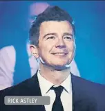  ??  ?? RICK ASTLEY