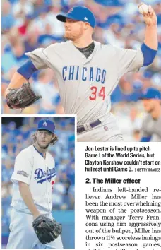  ?? | GETTY IMAGES ?? Jon Lester is lined up to pitch Game 1 of theWorld Series, but Clayton Kershaw couldn’t start on full rest until Game 3.