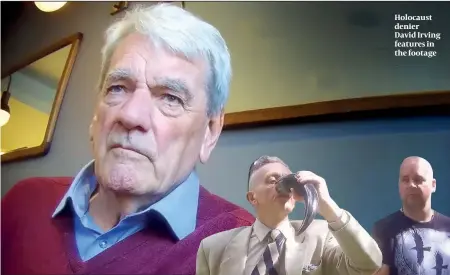  ?? PHOTOS: HOPE NOT HATE ?? Holocaust denier David Irving features in the footage