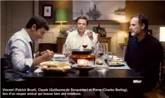  ??  ?? Vincent (Patrick Bruel), Claude (Guillaume de Tonquédec) et Pierre (Charles Berling), lors d’un souper amical qui brasse bien des émotions.