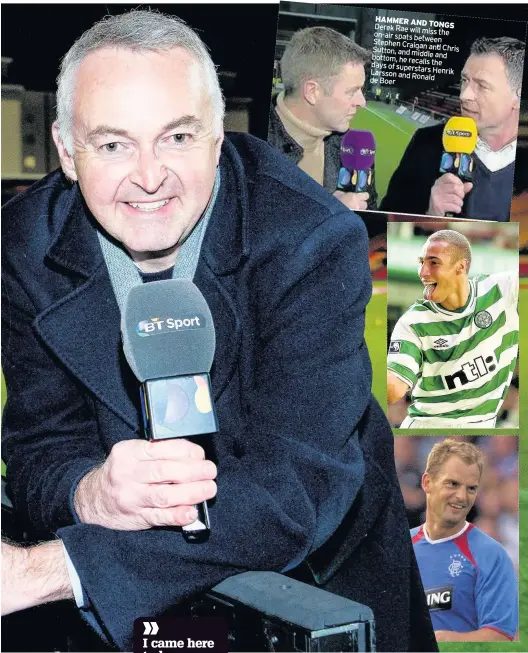  ??  ?? HAMMER AND Derek TONGS Rae will miss the on-air spats between Stephen Craigan Sutton, and Chris and middle and bottom, he recalls days the of superstars Larsson Henrik and Ronald de Boer AMBITIOUS Scotland and RB Leipzig star Oliver Burke