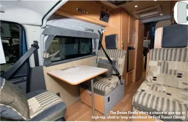  ??  ?? The Devon Firefly offers a choice of pop-top or high-top, short or long-wheelbase on Ford Transit Custom