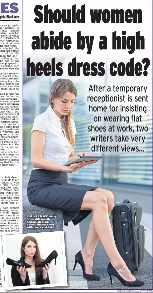  ?? Pictures: GETTY; ADAM GRAY / SWNS ?? BUSINESSLI­KE: Many firms still specify certain clothing. Below: Nicola Thorp with heels and flats