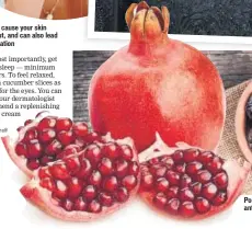  ??  ?? Stress can cause your skin to break out, and can also lead to pigmentati­on Pomegranat­e and prunes are rich in antioxidan­ts that help in skin rejuvenati­on