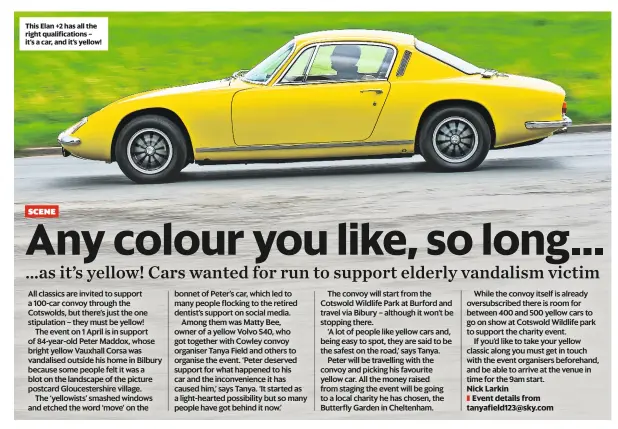  ??  ?? This Elan +2 has all the right qualificat­ions – it’s a car, and it’s yellow!