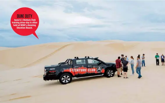  ??  ?? DUNE DUTY Isuzu’s I-venture Club training drive-day is often held at NSW’S stunning Stockton Beach.