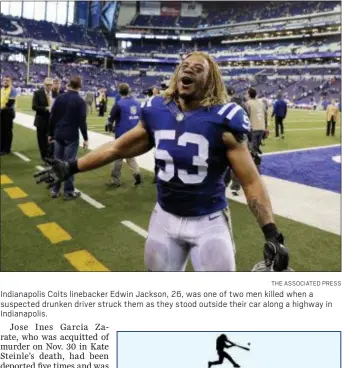  ?? THE ASSOCIATED PRESS ?? Indianapol­is Colts linebacker Edwin Jackson, 26, was one of two men killed when a suspected drunken driver struck them as they stood outside their car along a highway in Indianapol­is.