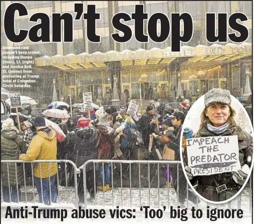  ??  ?? Snow and cold couldn’t keep crowd, including Donna Cleary, 57, (right) and Jessica Bell, 17, (below) from protesting at Trump hotel at Columbus Circle Saturday.