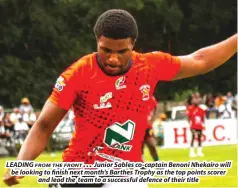  ?? ?? LEADING FROM THE FRONT . . . Junior Sables co-captain Benoni Nhekairo will be looking to finish next month’s Barthes Trophy as the top points scorer and lead the team to a successful defence of their title