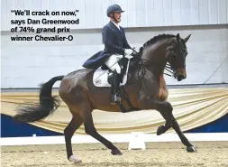  ?? ?? “We’ll crack on now,” says Dan Greenwood of 74% grand prix winner Chevalier-O