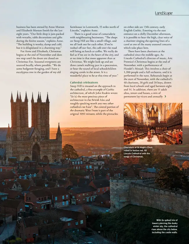  ??  ?? Choristers of St Hugh’s Choir, robed in festive red, fill Lincoln Cathedral with the songs of Christmas.
With its spiked trio of towers piercing the dusky winter sky, the cathedral rises above the city below, including the castle walls.