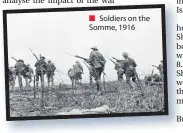  ??  ?? Soldiers on the Somme, 1916