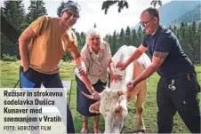  ?? FOTO: HORIZONT FILM ?? Režiser in strokovna sodelavka Dušica Kunaver med snemanjem v Vratih