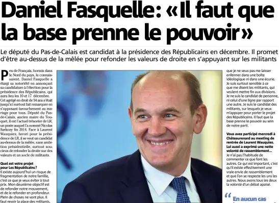  ?? (Photo AFP) ?? Quel est votre projet pour Les Républicai­ns ? Daniel Fasquelle,  ans, député et actuel trésorier des Républicai­ns, a intitulé sa candidatur­e «Sauvons la droite». Vous avez participé mercredi à Châteauren­ard au meeting de rentrée de Laurent Wauquiez....