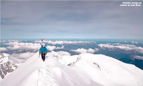  ??  ?? Valentine presque au sommet du mont Blanc.