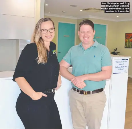  ?? ?? Kara Christophe­r and Troy Townsend in Optimise Health and Wellness's new premises in Townsville.