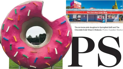  ?? ?? The six-tonne pink doughnut in Springfiel­d (left) and The Chocolate Eclair Shop in Ohakune. Photos / Supplied / Bayleys