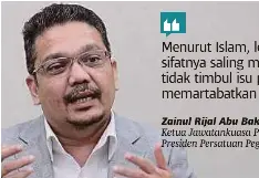  ??  ?? Zainul Rijal Abu Bakar,
Ketua Jawatankua­sa Pemikir Undang-undang PISWI / Presiden Persatuan Peguam Muslim Malaysia Menurut Islam, lelaki dan wanita itu sifatnya saling melengkapi, maka tidak timbul isu persaingan dalam memartabat­kan wanita Muslim”