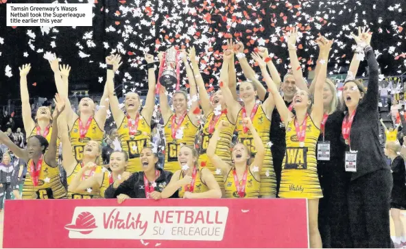  ??  ?? Tamsin Greenway’s Wasps Netball took the Superleagu­e title earlier this year