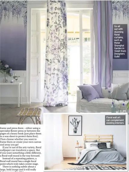  ??  ?? Lesley Taylor is the author of 10 interior design books and has appeared on a range of network TV shows, including This Morning, giving inspiratio­nal advice on Go all out with stunning floral curtains, such as these Shanghai Garden in Violet from Designers Guild Floral wall art can complement existing interiors home styling. Head to lesleytayl­or.co.uk for more informatio­n on her work.