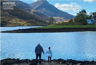  ?? ?? MAGNIFICEN­T Enjoy the glories of Scotland in a motorhome