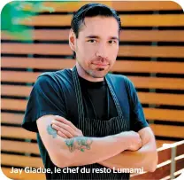  ??  ?? Jay Gladue, le chef du resto Lumami.