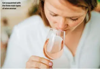  ?? ?? Get acquainted with the three main types of wine aromas