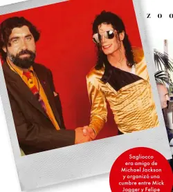  ??  ?? Sagliocco era amigo de Michael Jackson y organizó una cumbre entre Mick Jagger y Felipe González en los ochenta.