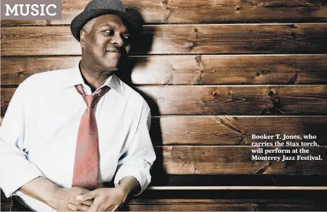  ?? Gary Copeland ?? Booker T. Jones, who carries the Stax torch, will perform at the Monterey Jazz Festival.