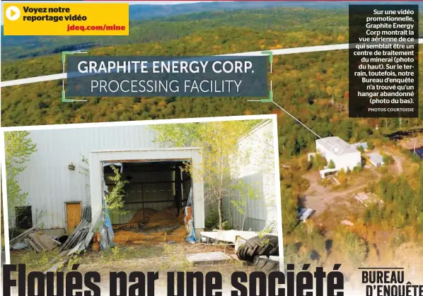  ?? PHOTOS COURTOISIE ?? Sur une vidéo promotionn­elle, Graphite Energy Corp montrait la vue aérienne de ce qui semblait être un centre de traitement du minerai (photo du haut). Sur le terrain, toutefois, notre Bureau d’enquête n’a trouvé qu’un hangar abandonné (photo du bas).