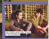  ??  ?? Lily Collins and Alex Sharp in ‘To the Bone’.