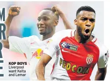  ??  ?? KOP BOYS Liverpool want Keita and Lemar