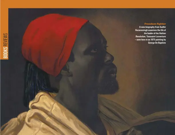  ??  ?? Freedom fighter
A new biography from Sudhir Hazareesin­gh examines the life of the leader of the Haitian Revolution, Toussaint Louverture – seen here in an 1875 painting by George De Baptiste