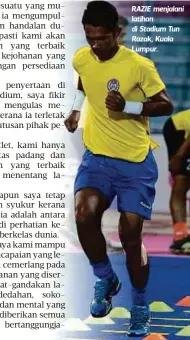  ??  ?? RAZIE menjalani latihan di Stadium Tun Razak, Kuala Lumpur.