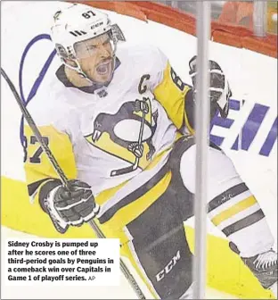  ?? AP ?? Sidney Crosby is pumped up after he scores one of three third-period goals by Penguins in a comeback win over Capitals in Game 1 of playoff series.