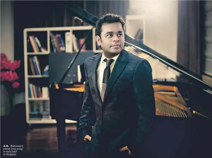  ?? Ashik Mohammed ?? A.R. Rahman’s sweet love song is only half in English.