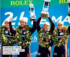  ??  ?? Celebratin­g Le Mans victory in 2018… before it was taken away