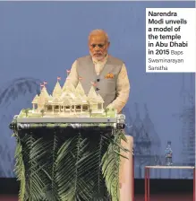  ?? Baps Swaminaray­an Sanstha ?? Narendra Modi unveils a model of the temple in Abu Dhabi in 2015