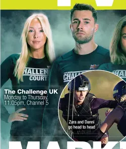  ?? ?? The Challenge UK Monday to Thursday, 11.05pm, Channel 5