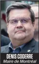  ??  ?? DENIS CODERRE Maire de Montréal