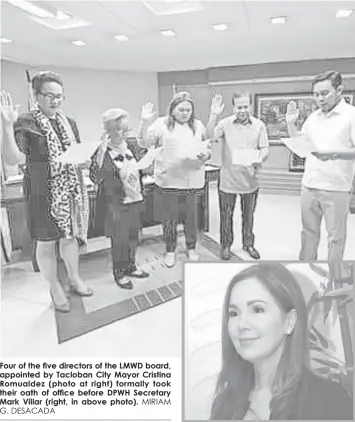  ?? G. DESACADA
MIRIAM ?? Four of the five directors of the LMWD board, appointed by Tacloban City Mayor Cristina Romualdez (photo at right) formally took their oath of office before DPWH Secretary Mark Villar (right, in above photo).