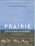  ??  ?? ’Prairie, a Natural History’ by Candace Savage