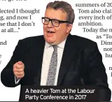  ??  ?? A heavier Tom at the Labour Party Conference in 2017