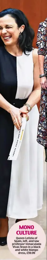  ?? ?? MONO CULTURE
Queen Letizia of Spain, left, and law professor Inmaculada Vivas Teson in a black and white Mango dress, £59.99