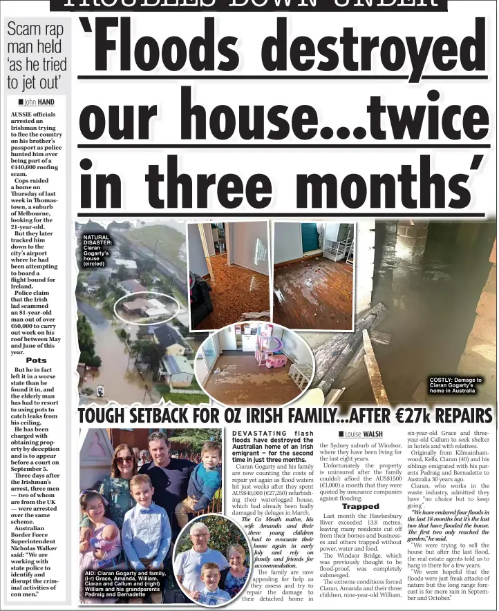  ?? ?? NATURAL DISASTER: Ciaran Gogarty’s house (circled)
AID: Ciaran Gogarty and family, (l-r) Grace, Amanda, William, Ciaran and Callum and (right) William and his grandparen­ts Padraig and Bernadette
COSTLY: Damage to Ciaran Gogarty’s home in Australia