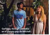  ??  ?? Garfield y Keough, perdidos en el planeta pop de Mitchell.