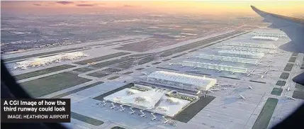  ?? IMAGE: HEATHROW AIRPORT ?? A CGI Image of how the third runway could look