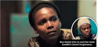  ??  ?? Nox (main) tries to earn her mom Zandile’s (inset) forgivenes­s.