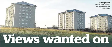  ??  ?? First phase Monklands towers are earmarked for demolition