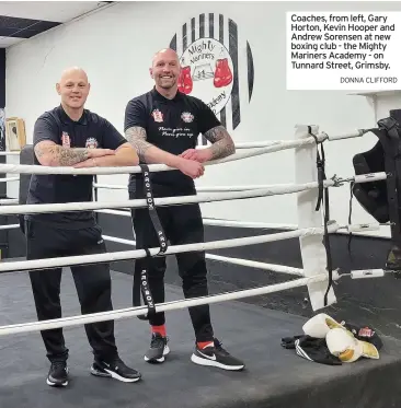  ?? DONNA CLIFFORD ?? Coaches, from left, Gary Horton, Kevin Hooper and Andrew Sorensen at new boxing club - the Mighty Mariners Academy - on Tunnard Street, Grimsby.